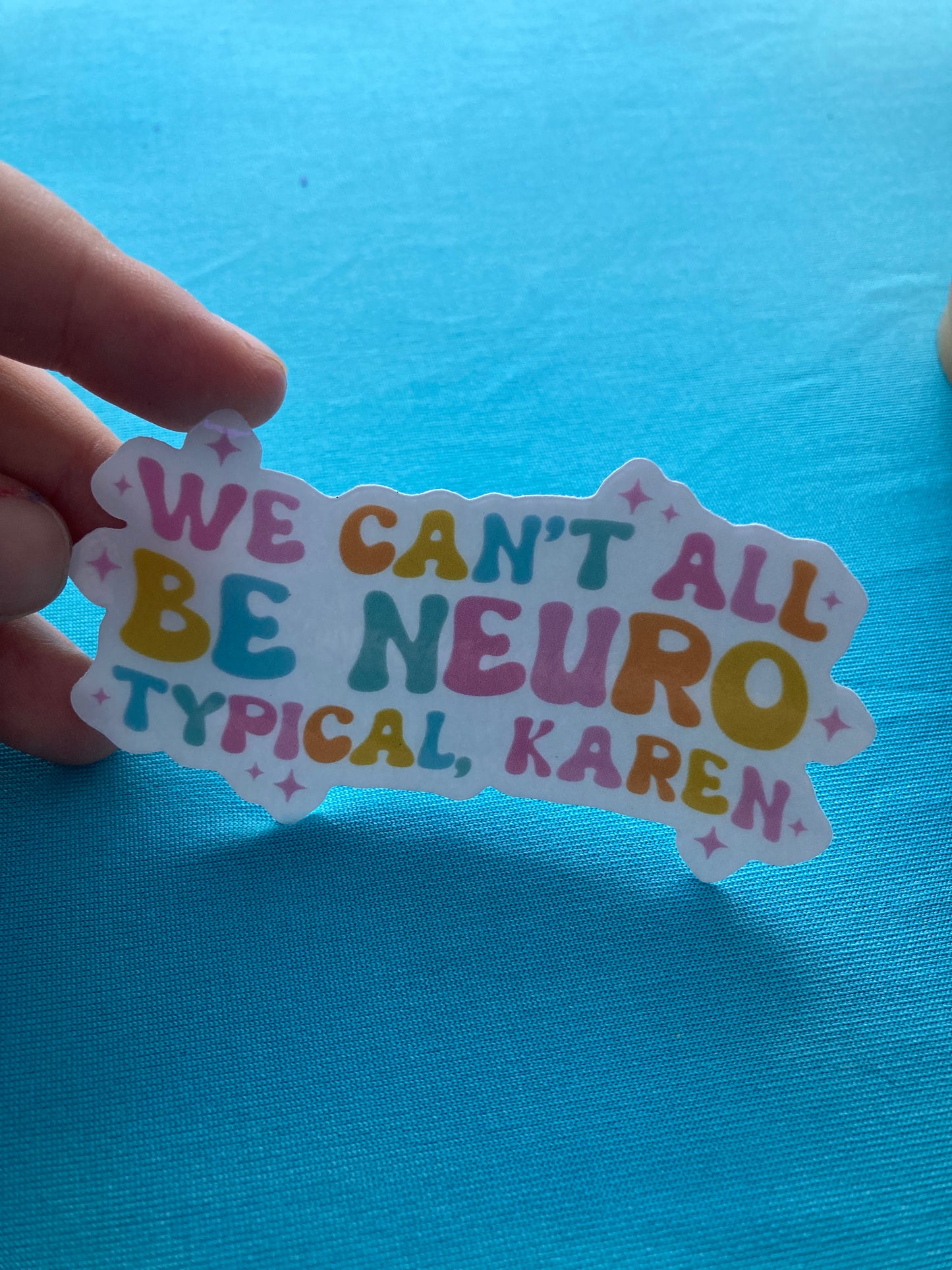 We Can’t all be neurotypical Karen sticker