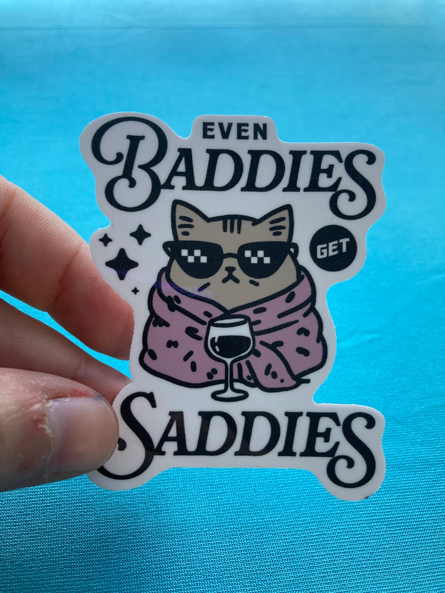 Baddies get saddies cat sticker